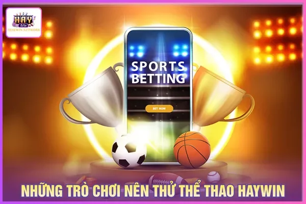 Thể Thao Haywin - Sân Chơi Nhiều Kèo Cược Hấp Dẫn 2026 3 Haywin cung cấp chuyên mục thể thao đa dạng các bộ môn