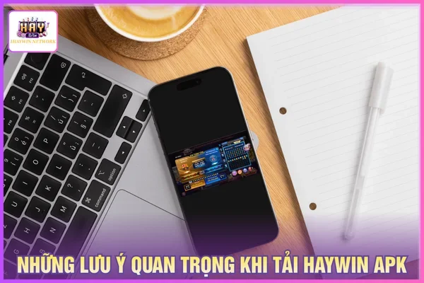 Lưu ý cần nhớ khi tải HAYWIN APK